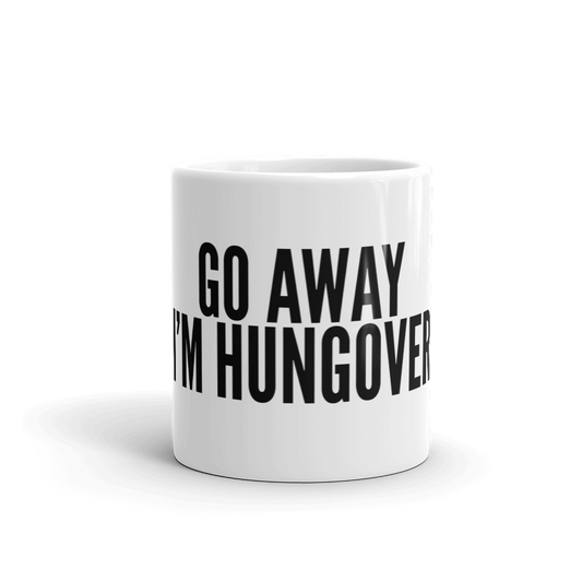 GO AWAY I'M HUNGOVER