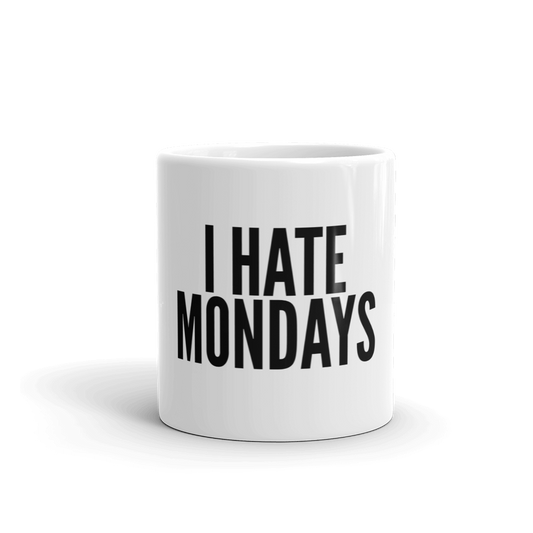I HATE MONDAYS