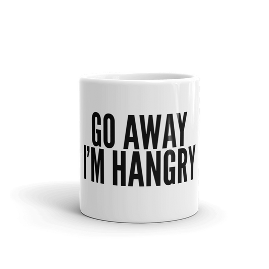 GO AWAY I'M HANGRY