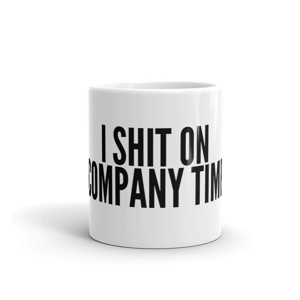 I SHIT ON COMPANY TIME