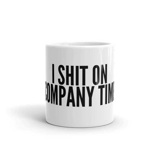 I SHIT ON COMPANY TIME