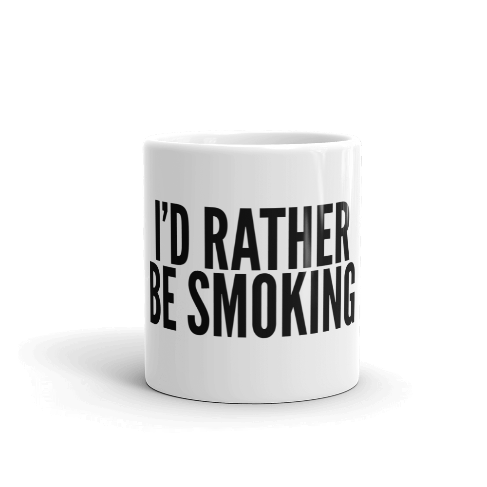 I'D RATHER BE SMOKING
