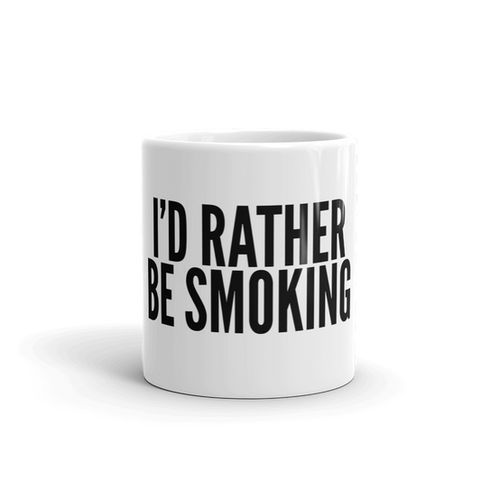 I'D RATHER BE SMOKING
