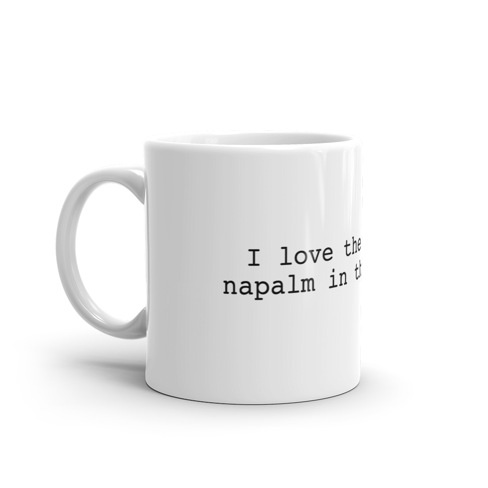 I LOVE THE SMELL OF NAPALM IN THE MORNING